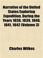 Narrative of the United States Exploring Expedition, During the Years 1838, 1839, 1840, 1841, 1842 (Volume 3),115175014X,9781151750143