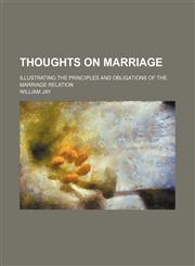 Thoughts on Marriage; Illustrating the Principles and Obligations of the Marriage Relation,1459007921,9781459007925