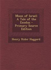 Moon of Israel A Tale of the Exodus - Primary Source Edition,1295878224,9781295878222