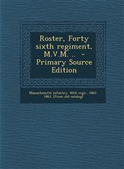 Roster, Forty Sixth Regiment, M.V.M. .. - Primary Source Edition,1293922749,9781293922743