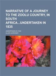 Narrative of a Journey to the Zoolu Country, in South Africaundertaken in 1835; Undertaken in 1835,1150577606,9781150577604