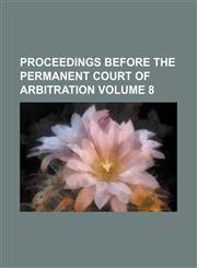 Proceedings before the Permanent Court of Arbitration Volume 8,1236221338,9781236221339