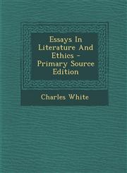 Essays In Literature And Ethics - Primary Source Edition,1293070726,9781293070727