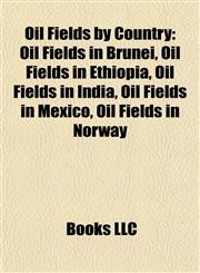 Oil Fields by Country Oil Fields in Brunei, Oil Fields in Ethiopia, Oil Fields in India, Oil Fields in Mexico, Oil Fields in Norway,1157895638,9781157895633