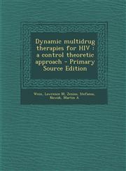 Dynamic Multidrug Therapies for HIV A Control Theoretic Approach - Primary Source Edition,1293592579,9781293592571