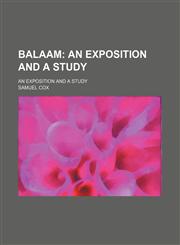 Balaam; An Exposition and a Study. an Exposition and a Study,1150256001,9781150256004