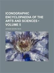 Iconographic Encyclopaedia of the Arts and Sciences (Volume 5),1150606150,9781150606151