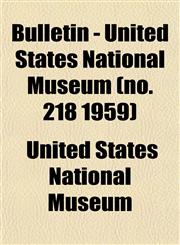 Bulletin - United States National Museum (no. 218 1959),1153310694,9781153310697