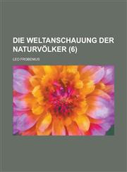 Die Weltanschauung Der Naturvolker (6),1235952290,9781235952296