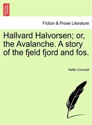 Hallvard Halvorsen; or, the Avalanche. A story of the fjeld fjord and fos.,1241240973,9781241240974