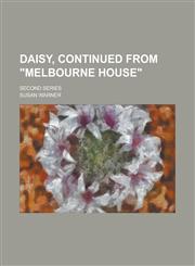 Daisy, Continued from "Melbourne House"; Second series,1234281015,9781234281014