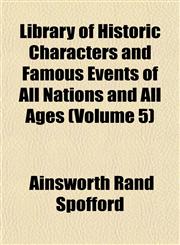 Library of Historic Characters and Famous Events of All Nations and All Ages (Volume 5),1152376756,9781152376755