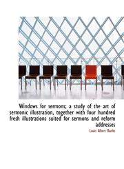 Windows for Sermons; A Study of the Art of Sermonic Illustration, Together with Four Hundred Fresh I,1116408082,9781116408089