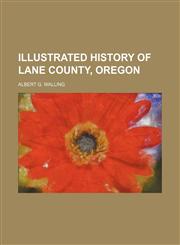 Illustrated History of Lane County, Oregon,1150351284,9781150351280