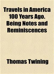 Travels in America 100 Years Ago. Being Notes and Reminiscences,1151833304,9781151833303