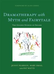 Dramatherapy with Myth and Fairytale The Golden Stories of Sesame,1849050309,9781849050302