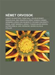 Nemet Orvosok Albert Schweitzer, Franz Gall, Wilhelm Wundt, Paracelsus, Emil Kraepelin, Ernst Heinrich Weber, Hermann Ludwig Von Hel,1232891525,9781232891529