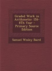 Graded Work in Arithmetic 1St-8Th Year - Primary Source Edition,1294294474,9781294294474