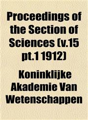 Proceedings of the Section of Sciences (v.15 pt.1 1912),1153418150,9781153418157