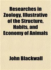 Researches in Zoology, Illustrative of the Structure, Habits, and Economy of Animals,1152147862,9781152147867