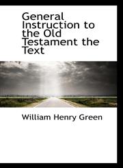 General Instruction to the Old Testament the Text,1110669224,9781110669226