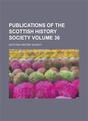 Publications of the Scottish History Society Volume 36,1230041028,9781230041025