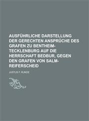 Ausführliche Darstellung der gerechten Ansprüche des Grafen zu Bentheim-Tecklenburg auf die Herrschaft Bedbur, gegen den Grafen von Salm-Reiferscheid,1230116400,9781230116402