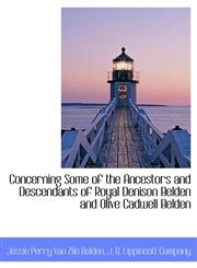 Concerning Some of the Ancestors and Descendants of Royal Denison Belden and Olive Cadwell Belden,1140319930,9781140319931