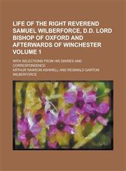 Life of the Right Reverend Samuel Wilberforce, D. D.,1150455896,9781150455896