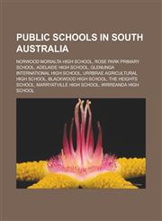 Public Schools in South Australia Norwood Morialta High School, Rose Park Primary School, Adelaide High School, Glenunga International High School, U,1155388682,9781155388687