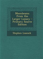 Moonbeams from the Larger Lunacy - Primary Source Edition,1294651595,9781294651598