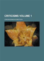Criticisms Volume 1,1234270110,9781234270117