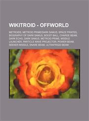 Wikitroid - Offworld Metroids, Metroid Prime|Dark Samus, Space Pirates, Biography of Dark Samus, Boost Ball, Charge Beam, Dark Echo, Dark Samus, Metroid Prime, Missile Launcher, Particle Wave Projector, Power Beam, Seeker Missile, Snare Beam, Ultrafrigid,1234845342,9781234845346
