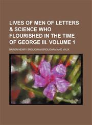 Lives of men of letters & science who flourished in the time of George III. Volume 1,1151137197,9781151137197