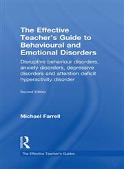 The Effective Teacher's Guide to Behavioural and Emotional Disorders Disruptive Behaviour Disorders, Anxiety Disorders and Depressive Disorders, and Attention ... Disorder 2nd Edition,0415565693,9780415565691