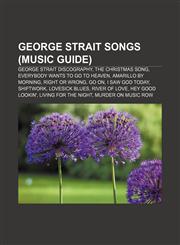 George Strait songs (Music Guide) George Strait discography, The Christmas Song, Everybody Wants to Go to Heaven, Amarillo by Morning,1155449037,9781155449036