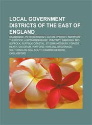 Local government districts of the East of England Cambridge, Peterborough, Luton, Ipswich, Norwich, Thurrock, Huntingdonshire, Waveney,1233287796,9781233287796