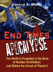 End Times Apocalypse: The World Is Propelled to the Brink of Nuclear Annihilation, Just Before the Arrival of Planet-X,160703591X,9781607035916