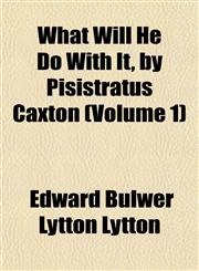 What Will He Do With It, by Pisistratus Caxton (Volume 1),1154886859,9781154886856