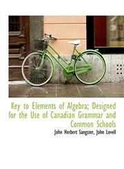 Key to Elements of Algebra; Designed for the Use of Canadian Grammar and Common Schools,1140582283,9781140582281