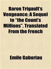Baron Trigault's Vengeance; A Sequel to "the Count's Millions". Translated From the French,1151910511,9781151910516