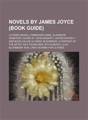 Novels by James Joyce (Book Guide) Ulysses (novel), Finnegans Wake, Glasnevin Cemetery, Oliver St. John Gogarty, United States v. One Book Called Ulysses, Bloomsday, A Portrait of the Artist as a Young Man, Sylvia Beach, Lilac Bloomsday Run, Linati schem,115523930X,9781155239309