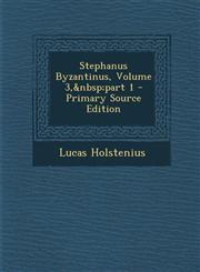 Stephanus Byzantinus, Volume 3, Part 1 - Primary Source Edition,1293896012,9781293896013