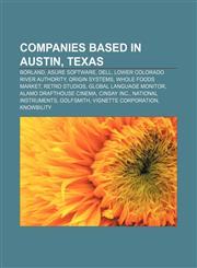 Companies based in Austin, Texas Borland, Asure Software, Dell, Lower Colorado River Authority, Origin Systems, Whole Foods Market,1155171950,9781155171951