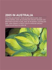 2005 in Australia Australian cricket team in England in 2005, 2005 Ashes series, 2005-06 Australian cricket season, Big Brother Australia 2005,1157706630,9781157706632