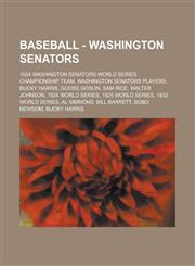 Baseball - Washington Senators 1924 Washington Senators World Series Championship Team, Washington Senators Players, Bucky Harris, Goose Goslin, Sam,123474273X,9781234742737