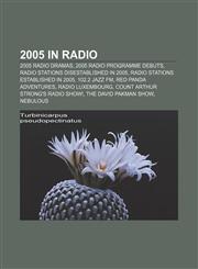 2005 in radio 2005 radio dramas, 2005 radio programme debuts, Radio stations disestablished in 2005, Radio stations established in 2005,1157620388,9781157620389