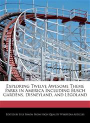 Exploring Twelve Awesome Theme Parks in America Including Busch Gardens, Disneyland, and Legoland,1241700400,9781241700409