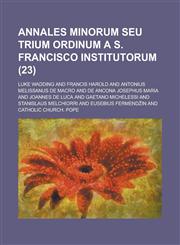 Annales Minorum Seu Trium Ordinum A S. Francisco Institutorum (23),1234633183,9781234633189