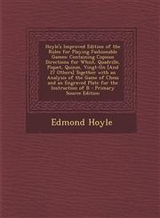 Hoyle's Improved Edition of the Rules for Playing Fashionable Games Containing Copious Directions for Whist, Quadrille, Piquet, Quinze, Vingt-Un [And 27 Others] Together with an Analysis of the Game of Chess and an Engraved Plate for the Instruction of B,1295718480,9781295718481